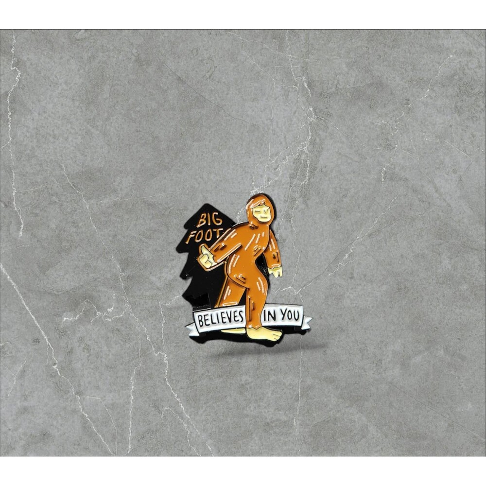 23 Big Foot Pin | Big Foot believes in you | Humorous | Sarcastic Pins